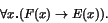 \begin{displaymath}\forall x \mbox{\bf .}(F(x) \rightarrow E(x)).\end{displaymath}