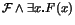 $\mathcal{F}\land\exists x\mbox{\bf .}F(x)$