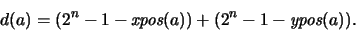 \begin{displaymath}d(a) = (2^n-1 - \textit{xpos}(a)) + (2^n-1 - \textit{ypos}(a)) .
\end{displaymath}