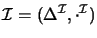 $\mathcal{I} = (\Delta^\mathcal{I},\cdot^\mathcal{I})$