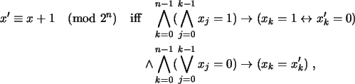 \begin{multline*}\begin{split}
x' \equiv x+1 \pmod{2^n} \quad \text{iff} \quad ...
...{j=0}^{k-1} x_j = 0) \rightarrow
(x_k = x'_k) \; ,
\end{split} \end{multline*}