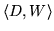 $\langle D, W \rangle $