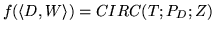 $f(\langle D, W \rangle ) = CIRC(T;P_D;Z)$