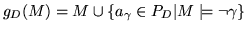 $g_{D}(M) = M \cup \{a_\gamma \in P_D \vert
M\models \neg\gamma\}$