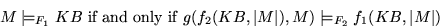 \begin{displaymath}
M \models_{F_1} KB \mbox{ if and only if } g(f_2(KB,\vert M\vert),M) \models_{F_2}
f_1(KB,\vert M\vert)
\end{displaymath}