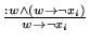 $\frac{:w \wedge (w
\rightarrow \neg x_i)}{w \rightarrow \neg x_i}$