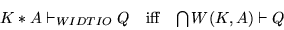 \begin{displaymath}
\begin{array}{rcl}
K*A \vdash_{WIDTIO} Q & \mbox{iff} & \bigcap W(K,A) \vdash Q
\end{array}\end{displaymath}