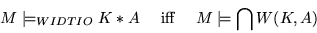 \begin{displaymath}
M \models_{WIDTIO} K*A \mbox{ ~~ iff ~~ } M \models \bigcap W(K,A)
\end{displaymath}