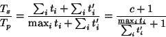 \begin{displaymath}
{T_s \over T_p} = {\sum_i t_i + \sum_i t'_i \over \max_i t_i...
...sum_i t'_i } = {c+1 \over { \max_i t_i \over \sum_i t'_i} + 1}
\end{displaymath}