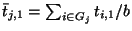 $\bar{t}_{j,1} = \sum_{i \in G_j} t_{i,1} / b$