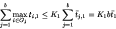 \begin{displaymath}
\sum_{j=1}^b \max_{i \in G_j} t_{i,1} \leq K_1 \sum_{j=1}^b \bar{t}_{j,1} = K_1 b \bar{t}_1
\end{displaymath}