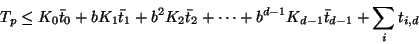 \begin{displaymath}
T_p \leq K_0 \bar{t}_0 + b K_1 \bar{t}_1 + b^2 K_2 \bar{t}_2 + \cdots
+ b^{d-1} K_{d-1} \bar{t}_{d-1} + \sum_i t_{i,d}
\end{displaymath}