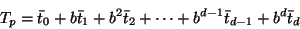 \begin{displaymath}
T_p = \bar{t}_0 + b \bar{t}_1 + b^2 \bar{t}_2 + \cdots + b^{d-1}
\bar{t}_{d-1} + b^d \bar{t}_d
\end{displaymath}