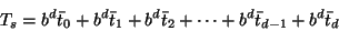 \begin{displaymath}T_s = b^d \bar{t}_0 + b^d \bar{t}_1 + b^d \bar{t}_2 + \cdots + b^d \bar{t}_{d-1} + b^d \bar{t}_d
\end{displaymath}