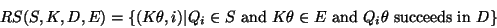 \begin{displaymath}RS(S,K,D,E) = \{ (K\theta,i) \vert Q_i \in S \mbox{ and } K\theta \in E \mbox{ and } Q_i\theta \mbox{ succeeds in }D\}\end{displaymath}