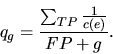 \begin{displaymath}q_{g} = \frac{\sum_{TP}\frac{1}{c(e)}}{FP + g}. \end{displaymath}