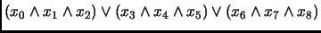 $(x_0 \wedge x_1
\wedge x_2) \vee (x_3 \wedge x_4 \wedge x_5) \vee (x_6 \wedge x_7 \wedge
x_8)$