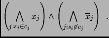 $\displaystyle \left( \bigwedge_{j : s_i \in c_j} {x_j} \right) \wedge \left( \bigwedge_{j : s_i \not\in c_j} {\overline{x}_j} \right) \:\:.$