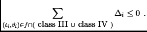 $\displaystyle \sum_{(t_i,\vec{v}_i) \in f \cap (\mbox{ class III } \cup \mbox{ class IV })} {\Delta_i} \leq 0 \:\:.$