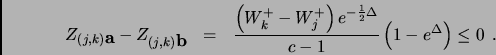 \begin{eqnarray*}
Z_{(j,k)\mbox{\bf a}} -
Z_{(j,k)\mbox{\bf b}} & = & \frac{\le...
...1}{2} \Delta}}{c-1} \left
( 1 - e^{ \Delta}\right) \leq 0 \:\:.
\end{eqnarray*}