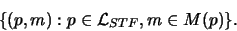 \begin{displaymath}\{(p,m) : p \in \mathcal{L}_{STF}, m \in M(p) \}.\end{displaymath}