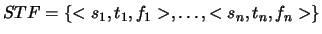 $STF=\{<s_1,t_1,f_1>,\ldots,<s_n,t_n,f_n>\}$