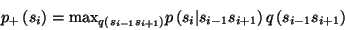 \begin{displaymath}
p_+\left(s_i\right)=\mathrm{max}_{q\left(s_{i-1}s_{i+1}\righ...
...eft(s_i\vert s_{i-1}s_{i+1}\right)q\left(s_{i-1}s_{i+1}\right)
\end{displaymath}