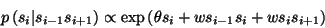 \begin{displaymath}
p\left(s_i\vert s_{i-1}s_{i+1}\right)\propto\exp\left(\theta s_i+ws_{i-1}s_i+ws_is_{i+1}\right)
\end{displaymath}