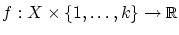 $f:X\times \{1,\ldots,k\} \rightarrow \mbox{\msym R}$