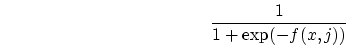 \begin{displaymath}
\frac{1}{1 + \exp(-f(x,j))}
\end{displaymath}