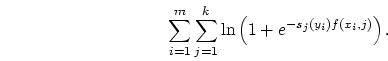 \begin{displaymath}
\sum_{i=1}^m \sum_{j=1}^k \ln\left({1 + e^{- s_j(y_i) f(x_i, j)}}\right).
\end{displaymath}