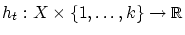 $h_t: X \times \{1,\ldots,k\}\rightarrow \mbox{\msym R}$