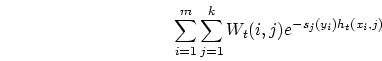 \begin{displaymath}
\sum_{i=1}^m \sum_{j=1}^k W_t(i,j) e^{- s_j(y_i) h_t(x_i, j)}
\end{displaymath}