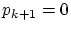 $p_{k+1}=0$