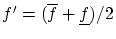 $f' = (\overline{f}+ \underline{f}) / 2$