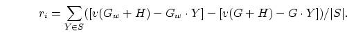 \begin{displaymath}
r_i = \sum_{Y\in S} ([v(G_w+H) - G_w \cdot Y] - [v(G+H) - G \cdot Y]) / \vert S\vert.
\end{displaymath}