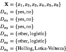 \begin{displaymath}\begin{split}\mathbf{X}=\{&x_1,x_2,x_3,x_4,x_5,x_6\}\\ D_{x_1...
...D_{x_6}=\{&\text{Holling},\text{Lotka-Volterra}\}\\ \end{split}\end{displaymath}