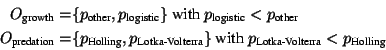 \begin{displaymath}\begin{split}O_{\text{growth}}= &\{p_{\text{other}},p_{\text{...
... with }p_{\text{Lotka-Volterra}}<p_{\text{Holling}} \end{split}\end{displaymath}