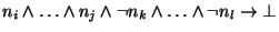 $ n_i\wedge\ldots\wedge n_j\wedge\neg
n_k\wedge\ldots\wedge\neg n_l\rightarrow\bot$