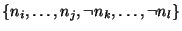 $ \{n_i,\ldots,n_j,\neg n_k,\ldots,\neg n_l\}$