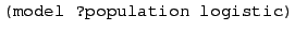 $\displaystyle \texttt{(model ?population logistic)}$