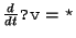 $ \frac{d}{dt}\texttt{?v}=\texttt{*}$