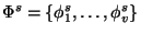 $ \Phi^s=\{\phi_1^s,\ldots,\phi_v^s\}$