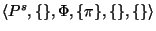 $ \langle
P^s,\{\},\Phi,\{\pi\},\{\},\{\} \rangle$