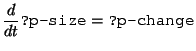 $\displaystyle \frac{d}{dt}\texttt{?p-size}=\texttt{?p-change}$