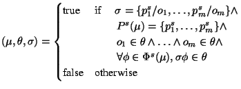 $\displaystyle (\mu,\theta,\sigma)= \begin{cases}\text{true} & \text{if } \quad\...
...n\Phi^s(\mu), \sigma\phi\in\theta\\ \text{false} & \text{otherwise} \end{cases}$