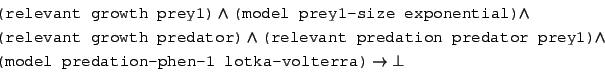 \begin{displaymath}\begin{split}&\texttt{(relevant growth prey1)}\wedge\texttt{(...
...el predation-phen-1 lotka-volterra)}\rightarrow\bot \end{split}\end{displaymath}