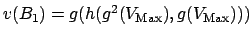 $v(B_1) =
g(h(g^2(V_{\mbox{\scriptsize Max}}), g(V_{\mbox{\scriptsize
Max}})))$