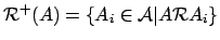 ${\mathcal{R}}^+(A) = \{A_i \in {\mathcal{A}}\vert A {\mathcal{R}}A_i\}$