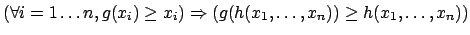 $(\forall i = 1 \ldots n, g(x_i) \geq x_i) \Rightarrow (g(h(x_1, \ldots,
x_n)) \geq h(x_1, \ldots, x_n))$